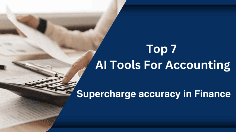 Top 7 AI Tools for Accounting: Supercharge Accuracy in Finance